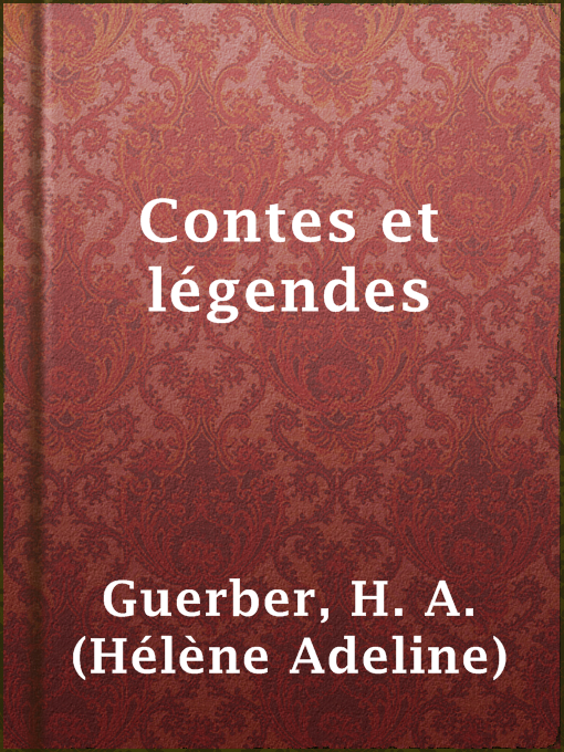 Title details for Contes et légendes by H. A. (Hélène Adeline) Guerber - Available